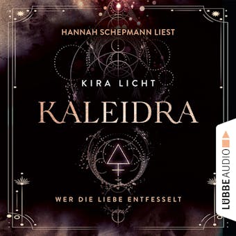 Wer die Liebe entfesselt - Kaleidra-Trilogie, Teil 3 (Ungekürzt) - Kira Licht