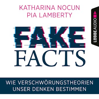 Fake Facts - Wie VerschwÃ¶rungstheorien unser Denken bestimmen (UngekÃ¼rzt) - Pia Lamberty, Katharina Nocun