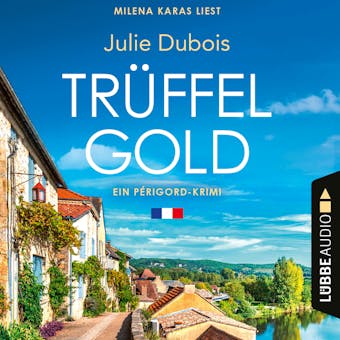 Trüffelgold - Ein Périgord-Krimi, Teil 1 (Ungekürzt) - Julie Dubois