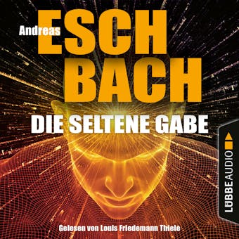Die seltene Gabe (Ungekürzt) - Andreas Eschbach