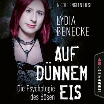 Auf dÃ¼nnem Eis - Die Psychologie des BÃ¶sen (UngekÃ¼rzt) - Lydia Benecke