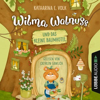 Wilma Walnuss und das kleine Baumhotel (UngekÃ¼rzt) - Katharina E. Volk