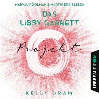 Das Libby Garrett Projekt (UngekÃ¼rzt) - Kelly Oram