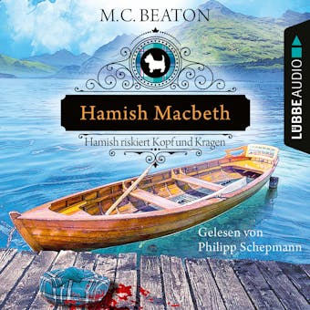 Hamish Macbeth riskiert Kopf und Kragen - Schottland-Krimis, Teil 11 (Ungekürzt) - undefined