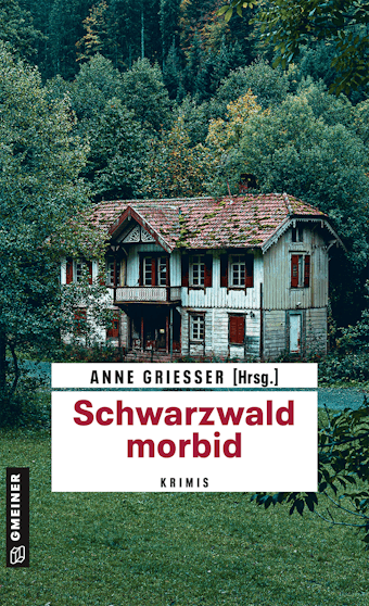 Schwarzwald morbid - Ella Theiss, Anja Puhane, Anne Grießer, Daniel Walter, Thomas Erle, Barbara Saladin, Beatrix Erhard, Bernd Leix, Susanne Tägder, Renate Klöppel, Ute Wehrle, Andre Rober, Joan Weng, Sarah Tischer