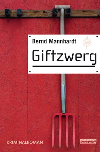 Giftzwerg: Kriminalroman - Bernd Mannhardt