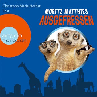 Ausgefressen - Erdmännchen-Krimi, Band 1 (Gekürzt) - Moritz Matthies