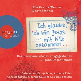 Ich glaube, ich bin jetzt mit Nils zusammen - as Beste aus wieder ausgegrabenen Jugend-Tagebüchern (Gekürzte Fassung) - Ella Carina Werner, Nadine Wedel