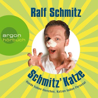 Schmitz' Katze - Hunde haben Herrchen, Katzen haben Personal (Gekürzte Fassung) - Ralf Schmitz