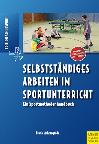 Selbstständiges Arbeiten im Sportunterricht: Ein Sportmethodenhandbuch - Frank Achtergarde