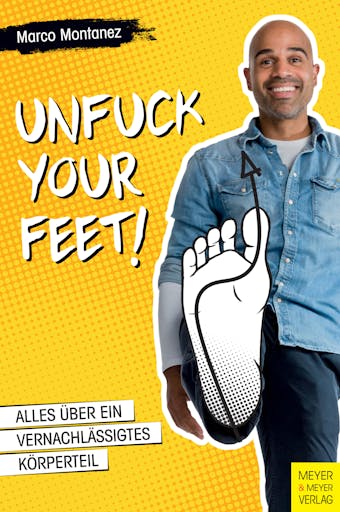 Unfuck your Feet: Das Comeback eines vernachlässigten Körperteils - Marco Montanez