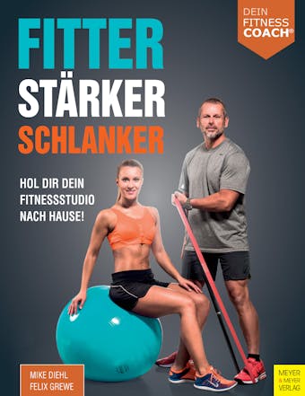 Fitter - Stärker - Schlanker: Hol dir dein Fitnessstudio nach Hause! - Felix Grewe, Mike Diehl