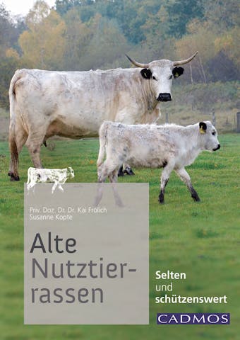 Alte Nutztierrassen: Selten und schÃ¼tzenswert - Kai FrÃ¶hlich, Susanne Kopte