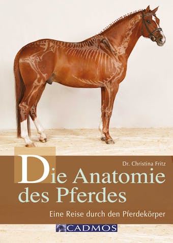 Die Anatomie des Pferdes: Eine Reise durch den PferdekÃ¶rper - Christina Fritz