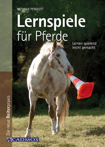 Lernspiele für Pferde: Lernen spielend leicht gemacht - Nathalie Penquitt