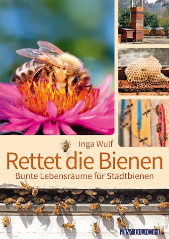 Rettet die Bienen: Bunte LebensrÃ¤ume fÃ¼r Stadtbienen - Inga Wulf
