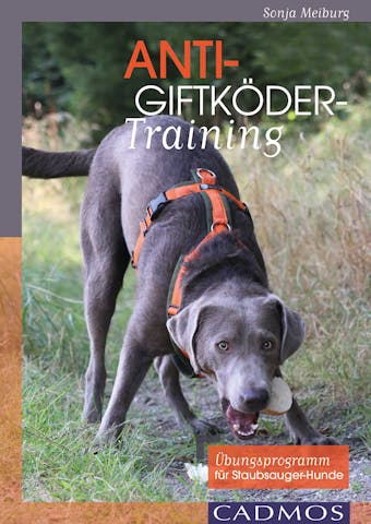 Anti-Giftköder-Training: Übungsprogramm für Staubsauger-Hunde - Sonja Meiburg