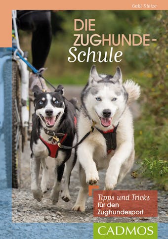 Die Zughunde-Schule: Tipps und Tricks für den Zughundesport - Gabi Dietze
