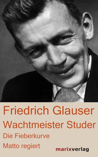 Wachtmeister Studer: Die Fieberkurve. Matto regiert - Friedrich Glauser