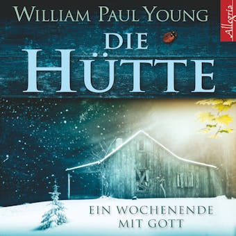 Die Hütte: Ein Wochenende mit Gott - William P. Young