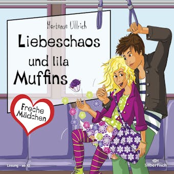 Freche MÃ¤dchen: Liebeschaos und lila Muffins - Hortense Ullrich