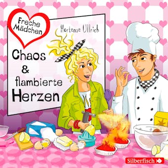 Freche Mädchen: Chaos & flambierte Herzen - Hortense Ullrich