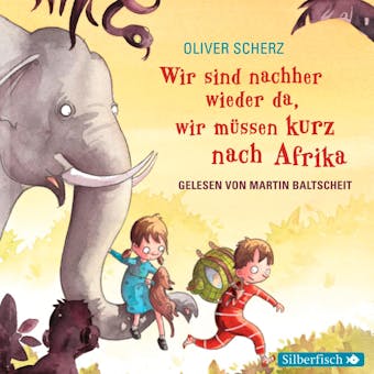 Wir sind nachher wieder da, wir müssen kurz nach Afrika - Oliver Scherz