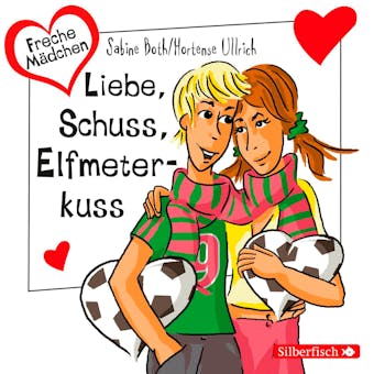 Freche MÃ¤dchen: Liebe, Schuss, Elfmeterkuss - Sabine Both, Hortense Ullrich