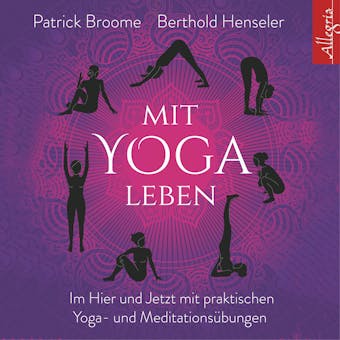 Mit Yoga leben: Ganz im Hier und Jetzt mit achtsamen Yoga- und MeditationsÃ¼bungen - Patrick Broome, Berthold Henseler