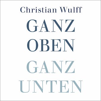 Ganz oben Ganz unten - Christian Wulff