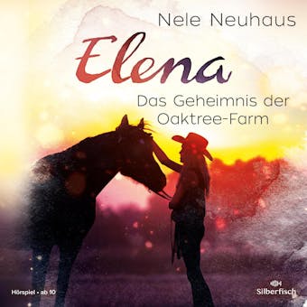 Elena 4: Elena - Ein Leben fÃ¼r Pferde: Das Geheimnis der Oaktree-Farm - Nele Neuhaus