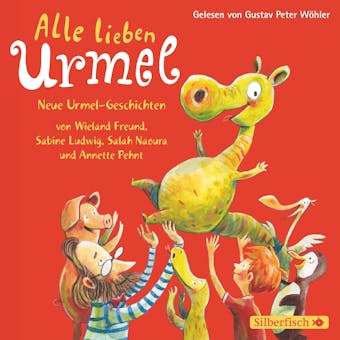 Alle lieben Urmel: Neue Urmel-Geschichten - Annette Pehnt, Sabine Ludwig, Salah Naoura, Freund Wieland