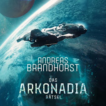 Das Arkonadia-Rätsel: Ein Roman aus dem Omniversum - Andreas Brandhorst