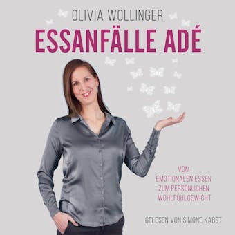 EssanfÃ¤lle adÃ©: Vom emotionalen Essen zum persÃ¶nlichen WohlfÃ¼hlgewicht - Olivia Wollinger