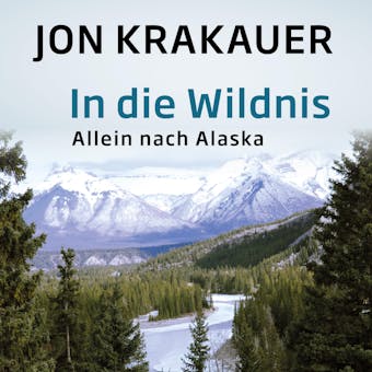 In die Wildnis: Allein nach Alaska - Jon Krakauer