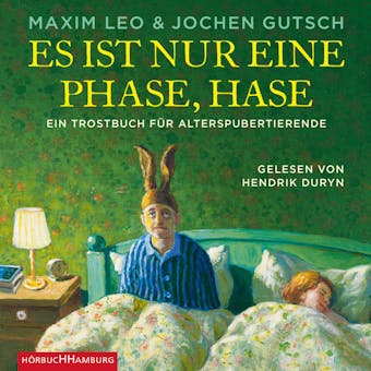 Es ist nur eine Phase, Hase: Ein Trostbuch fÃ¼r Alterspubertierende - Maxim Leo, Jochen Gutsch