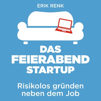 Das Feierabend-Startup: Risikolos gründen neben dem Job - Erik Renk