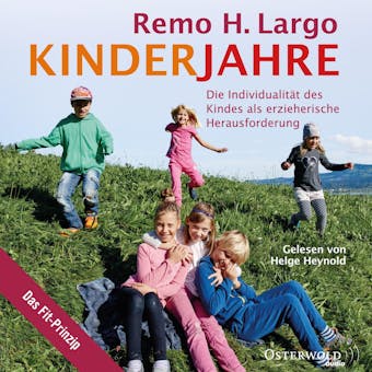 Kinderjahre: Die IndividualitÃ¤t des Kindes als erzieherische Herausforderung - Remo H. Largo
