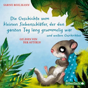 Der kleine SiebenschlÃ¤fer: Die Geschichte vom kleinen SiebenschlÃ¤fer, der den ganzen Tag lang grummelig war: und zwei weitere Geschichten - Sabine Bohlmann