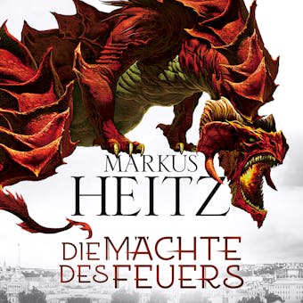 Die Mächte des Feuers (Die Drachen-Reihe 1) - Markus Heitz