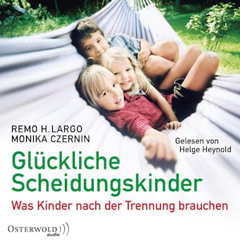 Glückliche Scheidungskinder: Was Kinder nach der Trennung brauchen - Monika Czernin, Remo H. Largo