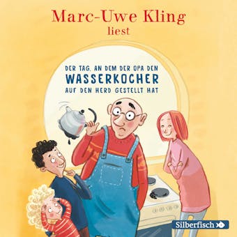 Der Tag, an dem der Opa den Wasserkocher auf den Herd gestellt hat: Inszenierte Lesung + Live-Lesung - Marc-Uwe Kling
