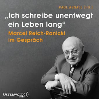 "Ich schreibe unentwegt ein Leben lang": Marcel Reich-Ranicki im Gespräch - 