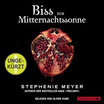 Bella und Edward 5: Biss zur Mitternachtssonne - ungekürzt: Die weltberühmte Liebesgeschichte endlich aus Edwards Sicht - Stephenie Meyer