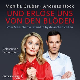 Und erlÃ¶se uns von den BlÃ¶den: Vom Menschenverstand in hysterischen Zeiten - Andreas Hock, Monika Gruber