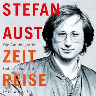 Zeitreise: Die Autobiografie - Stefan Aust