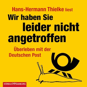 Wir haben Sie leider nicht angetroffen: Überleben mit der Deutschen Post - Hans-Hermann Thielke
