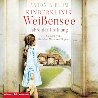 Kinderklinik Weißensee – Jahre der Hoffnung (Die Kinderärztin 2) - Antonia Blum