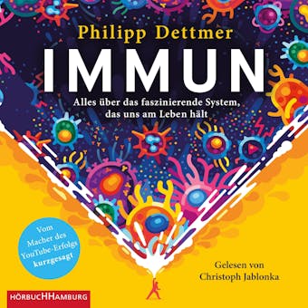 Immun: Alles Ã¼ber das faszinierende System, das uns am Leben hÃ¤lt - Philipp Dettmer