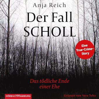 Der Fall Scholl: Das tÃ¶dliche Ende einer Ehe â€“ eine True-Crime-Story - Anja Reich